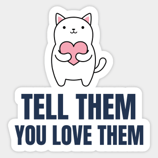 Tell Them You Love Them Sticker